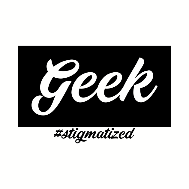 Geek - Stigmatized by Stigmatized