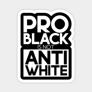 Pro Black Is Not Anti White Magnet