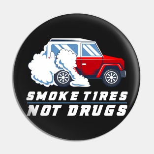 CAR RACING GIFT: Smoke Tires Not Drugs Pin