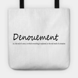 denouement (n.) the end of a story, in which everything is explained, or the end result of a situation Tote