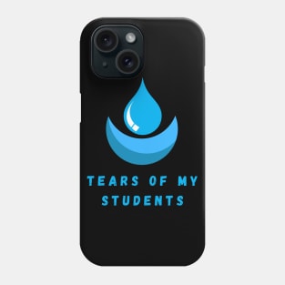 Tears of my Students. Funny design Phone Case