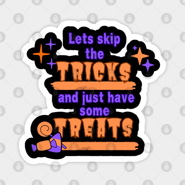 Lets skip the tricks and just have some treats Magnet by Art from the Machine