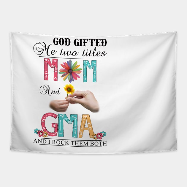 God Gifted Me Two Titles Mom And Gma And I Rock Them Both Wildflowers Valentines Mothers Day Tapestry by KIMIKA