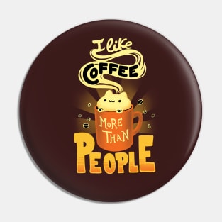 I like coffee more than People - Caffeine Addict Funny Quote - Cute Foam Cat Pin