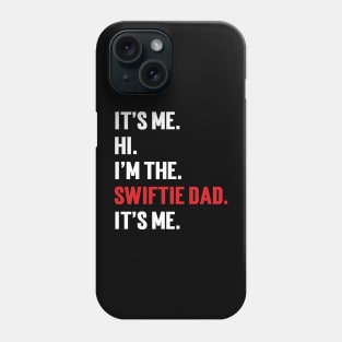 It’s Me Hi I’m The Swiftie Dad It’s Me Phone Case