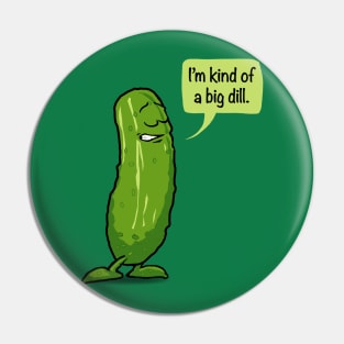 I'm Kind Of A Big Dill Pickle Pin