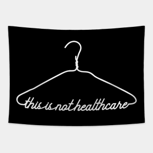 This Coat Hanger Is Not Healthcare. My Body My Choice. Tapestry