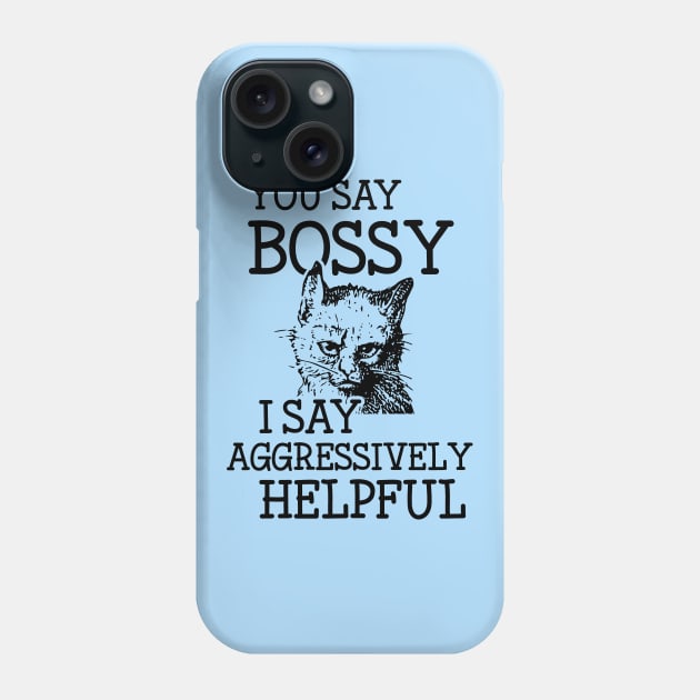 Bossy Cat is Aggressively Helpful Snarky Attitude Design Phone Case by Huhnerdieb Apparel