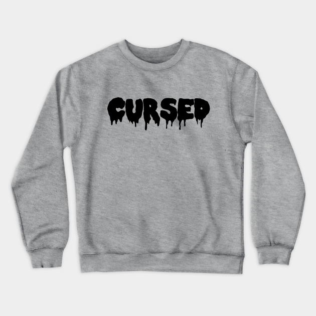 cursed but this time in dark font - Cursed - Crewneck ...