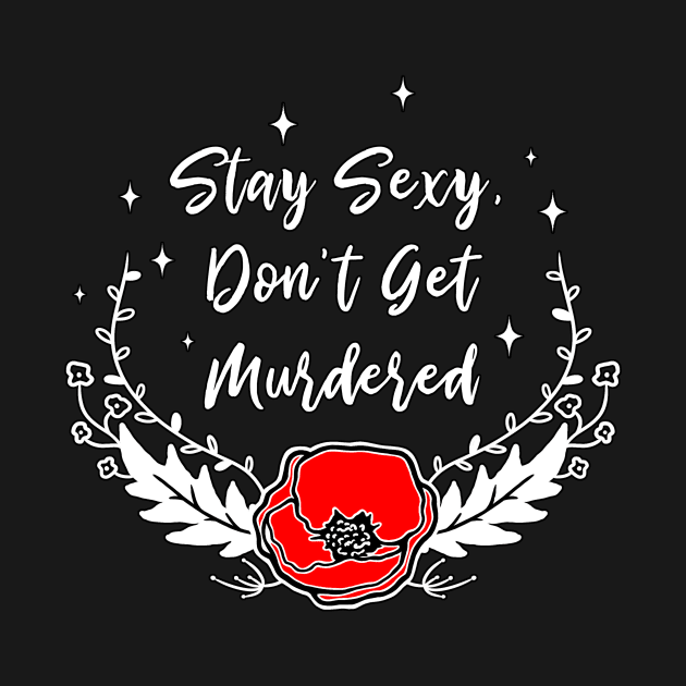 Stay Sexy, Don't Get Murdered by perdita00