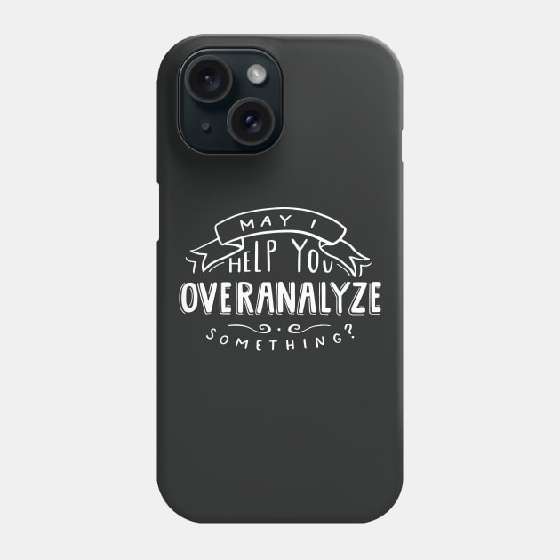 May I Help You Overanalyze Something? Phone Case by krimons