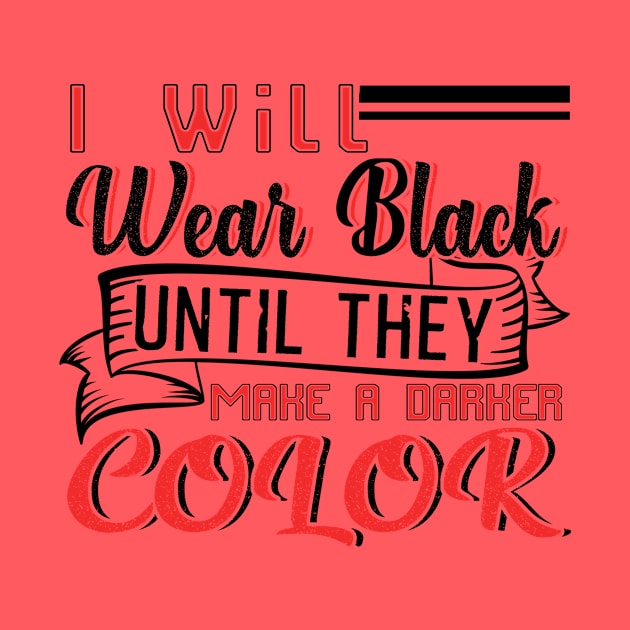 I Will Wear Black Until They Make a Darker Color by chatchimp