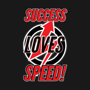 Success Loves Speed! T-Shirt