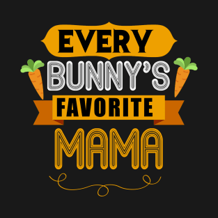 WOMEN'S EVERY BUNNYS FAVORITE MAMA SHIRT CUTE EASTER GIFT T-Shirt