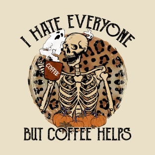 I Hate Everyone, But Coffee Helps T-Shirt