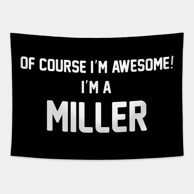 Of Course I'm Awesome, I'm A Miller ,Miller Surname Tapestry by glaisdaleparasite