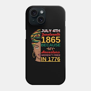 Juneteenth Women African American-July 4th Juneteenth 1865 Because My Ancestors Weren't Free In 1776 Phone Case