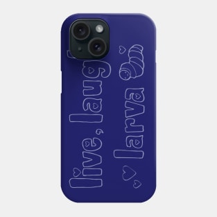 Live, Laugh, Larva Phone Case