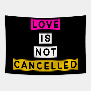 Love is not cancelled Tapestry