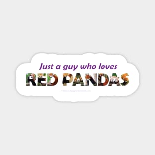 Just a guy who loves red pandas - wildlife oil painting wordart Magnet