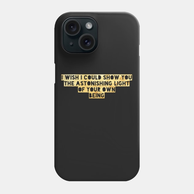 Inspiring Quote Astonishing Light Your Own Being Spiritual Phone Case by twizzler3b