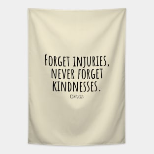 Forget-injuries,never-forget-kindnesses.(Confucius) Tapestry