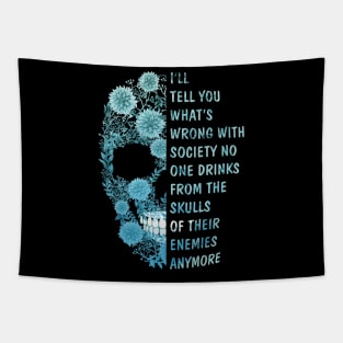 I'll tell you what's Wrong with Society No One Drinks From The Skulls Of Their Enemies anymore Tapestry