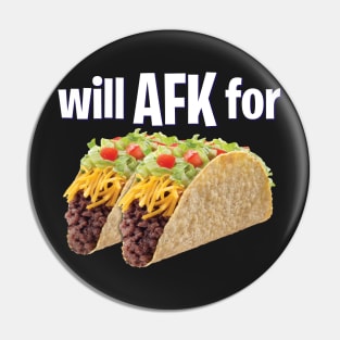 Will AFK for Tacos Funny Gaming Pin