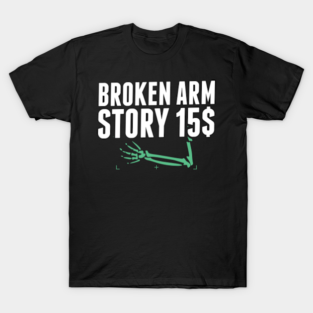 Broken Arm Story 15 USD - Story - T-Shirt