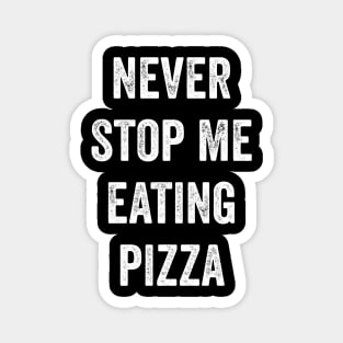 Never Stop Me Eating Pizza Magnet