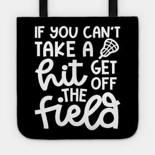 If You Can’t Take A Hit Get Off The Field Lacrosse Funny Tote