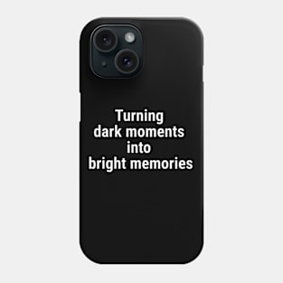 Turning dark moments into bright memories. White Phone Case