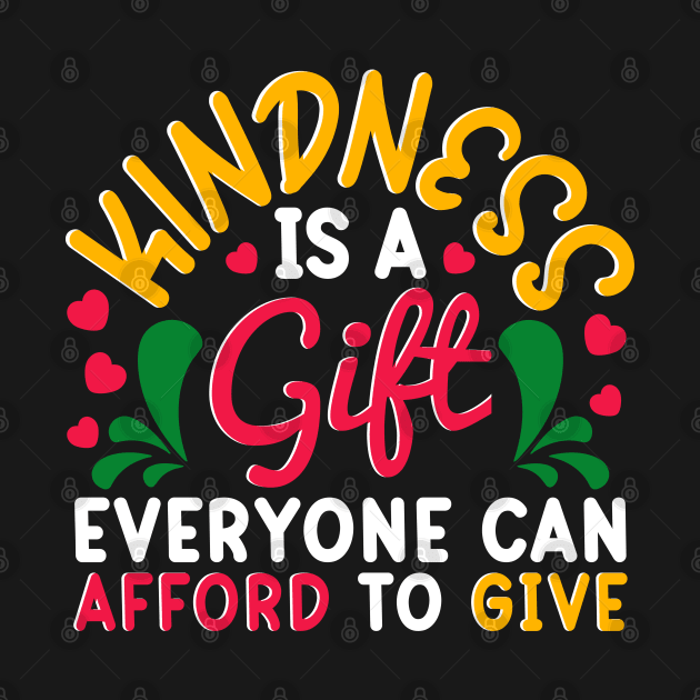 Kindness Is a Gift Everyone Can Afford To Give Cute Goodness by Proficient Tees