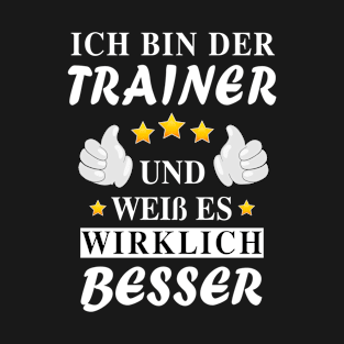 Ich bin Trainer und weiß es WIRKLICH besser T-Shirt