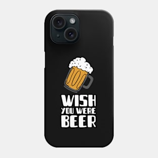 Wish You Were Beer Phone Case