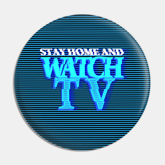 STAY HOME AND WATCH TV #4 Pin by RickTurner