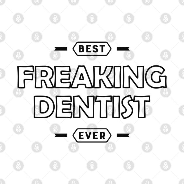 Dentist - Best Freaking Dentist Ever by KC Happy Shop