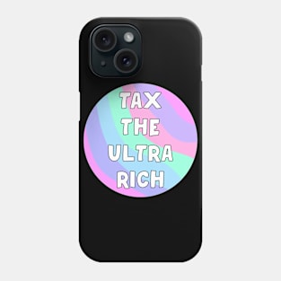 Tax The Ultra Rich Phone Case