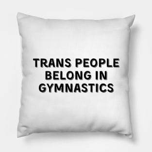 Trans People Belong in Gymnastics (Black, Font 2) Pillow