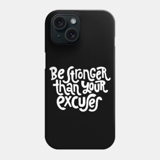Be Stronger Than Your Excuses - Positive Motivational Quotes (White) Phone Case