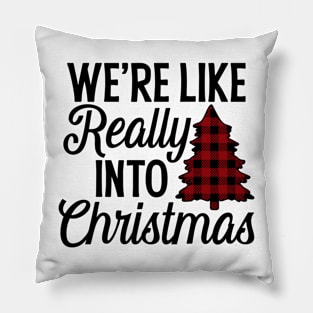 We're Like Really Into Christmas Pillow