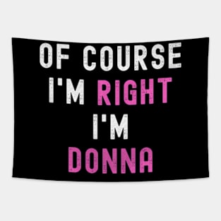 Of Course Im Right Im Donna ny Donna Tapestry