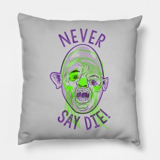 Never say die! Pillow