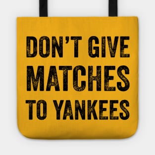 Don't Give MATCHES to Yankees Tote