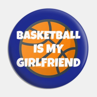 Basketball Is My Girlfriend Girlfriend 's Day Pin