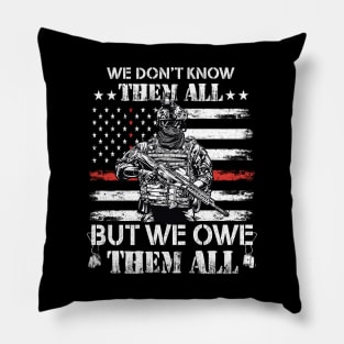 We Don't Know Them All But We Owe Them All Veterans Day Pillow