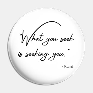 "What you seek is seeking you." Pin