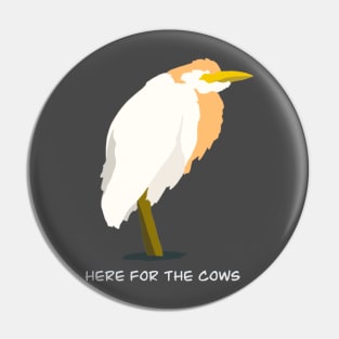 Here for the Cows - Cattle Egret Bird Humour Design Pin