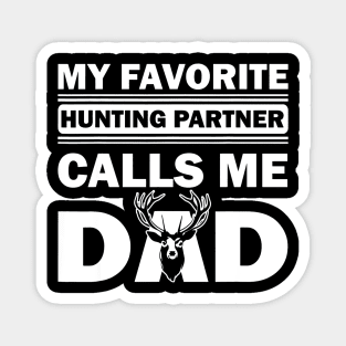 Dad Hunter My Favorite Hunting Partner calls me Dad Magnet