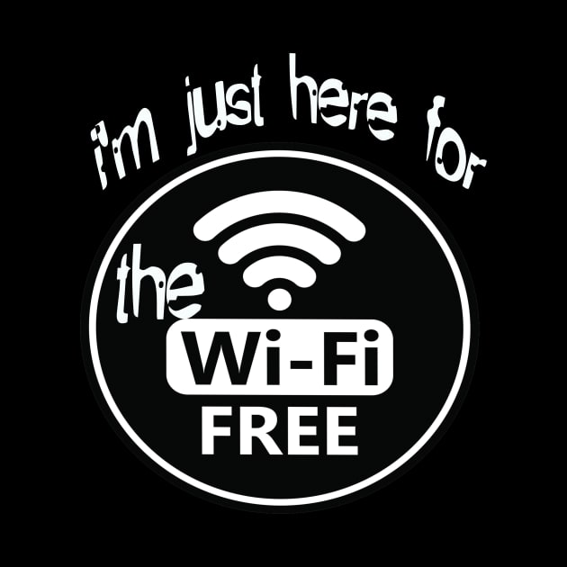 i'm just here for the free wifi by Vitarisa Tees